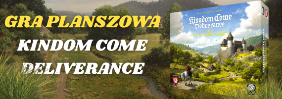 Kingdom Come: Deliverance dostaje własną grę planszową! Wszystko, co wiemy o nadchodzącym tytule